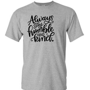 Always stay humble and kind tee shirt